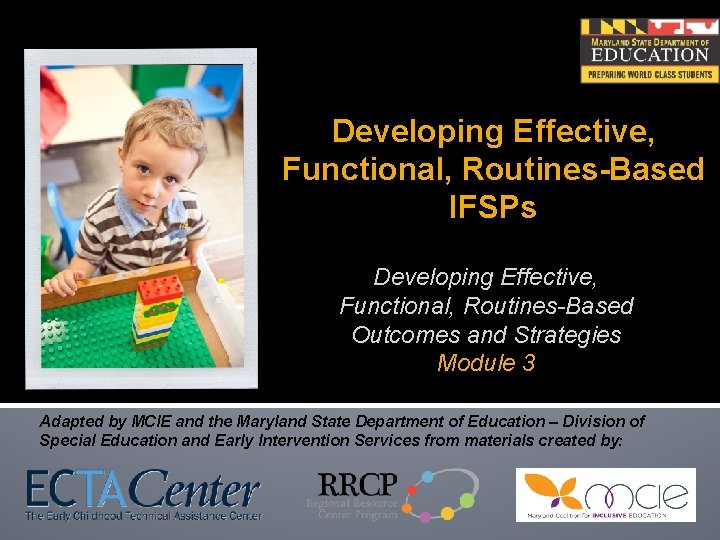 Developing Effective, Functional, Routines-Based IFSPs Developing Effective, Functional, Routines-Based Outcomes and Strategies Module 3