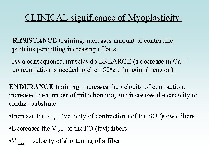 CLINICAL significance of Myoplasticity: RESISTANCE training: increases amount of contractile proteins permitting increasing efforts. CLINICAL significance of Myoplasticity: RESISTANCE training: increases amount of contractile proteins permitting increasing efforts.