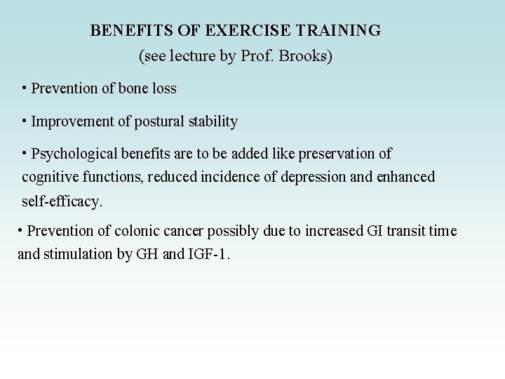 BENEFITS OF EXERCISE TRAINING (see lecture by Prof. Brooks) • Prevention of bone loss BENEFITS OF EXERCISE TRAINING (see lecture by Prof. Brooks) • Prevention of bone loss