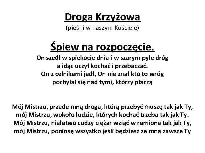 Droga Krzyżowa (pieśni w naszym Kościele) Śpiew na rozpoczęcie. On szedł w spiekocie dnia