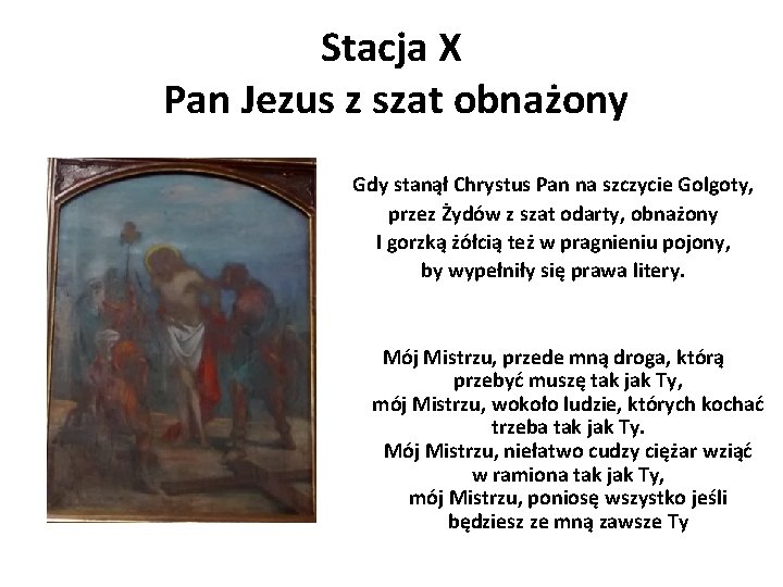 Stacja X Pan Jezus z szat obnażony Gdy stanął Chrystus Pan na szczycie Golgoty,