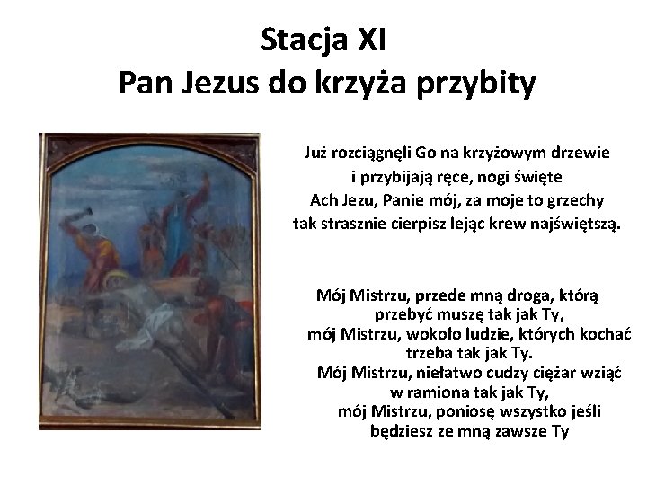 Stacja XI Pan Jezus do krzyża przybity Już rozciągnęli Go na krzyżowym drzewie i