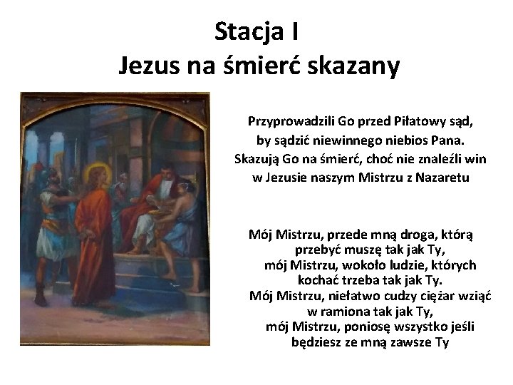 Stacja I Jezus na śmierć skazany Przyprowadzili Go przed Piłatowy sąd, by sądzić niewinnego