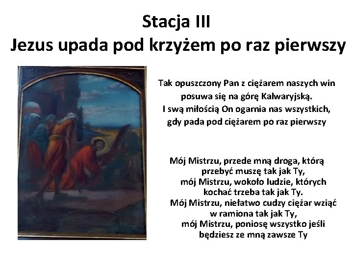 Stacja III Jezus upada pod krzyżem po raz pierwszy Tak opuszczony Pan z ciężarem