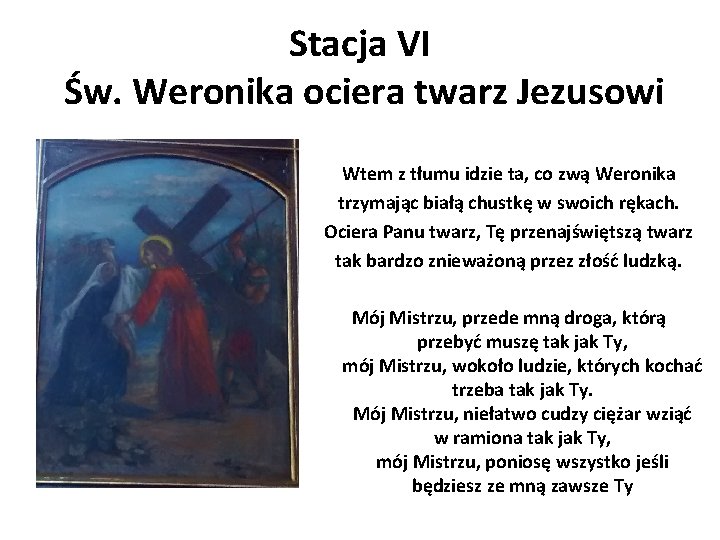 Stacja VI Św. Weronika ociera twarz Jezusowi Wtem z tłumu idzie ta, co zwą