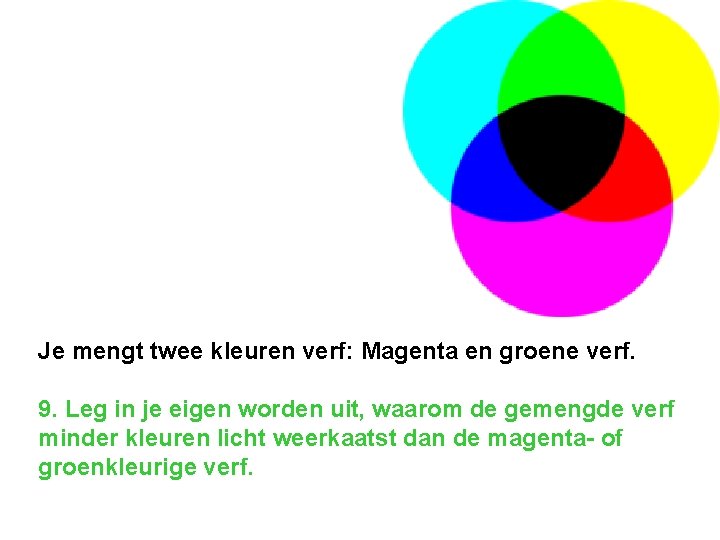 Je mengt twee kleuren verf: Magenta en groene verf. 9. Leg in je eigen
