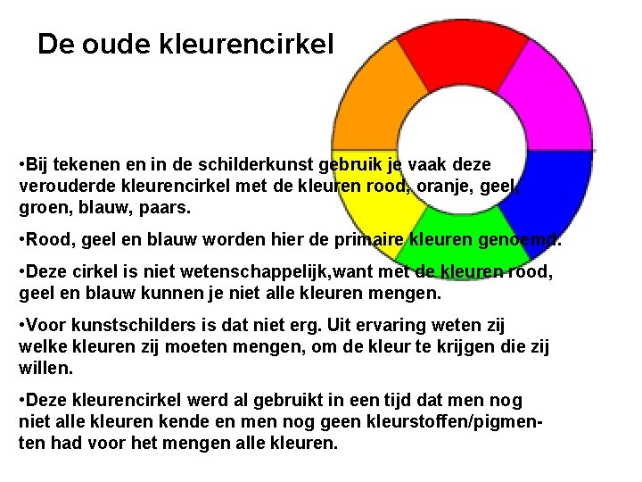 De oude kleurencirkel • Bij tekenen en in de schilderkunst gebruik je vaak deze