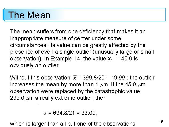 The Mean The mean suffers from one deficiency that makes it an inappropriate measure