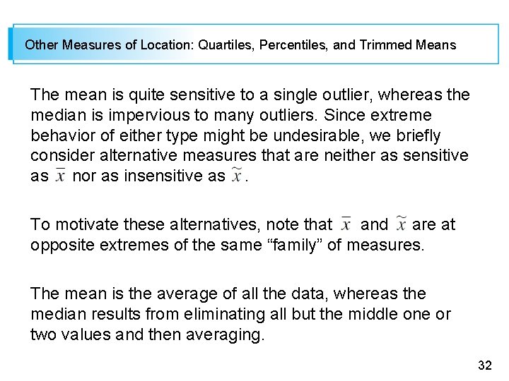 Other Measures of Location: Quartiles, Percentiles, and Trimmed Means The mean is quite sensitive