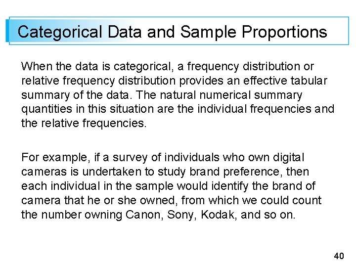 Categorical Data and Sample Proportions When the data is categorical, a frequency distribution or