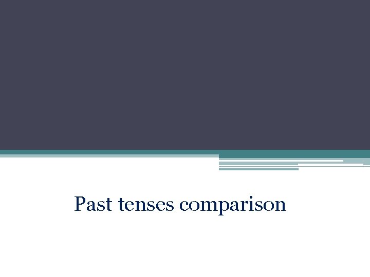 Past tenses comparison 