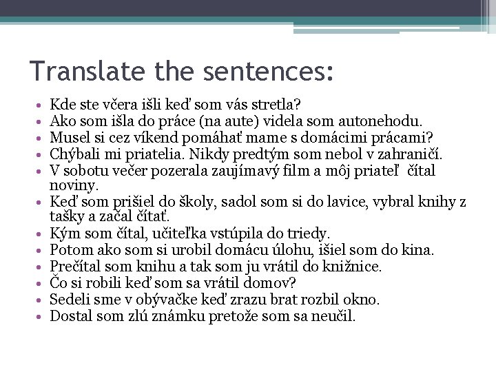 Translate the sentences: • • • Kde ste včera išli keď som vás stretla?