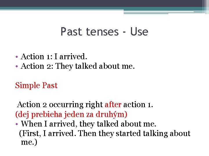 Past tenses - Use • Action 1: I arrived. • Action 2: They talked