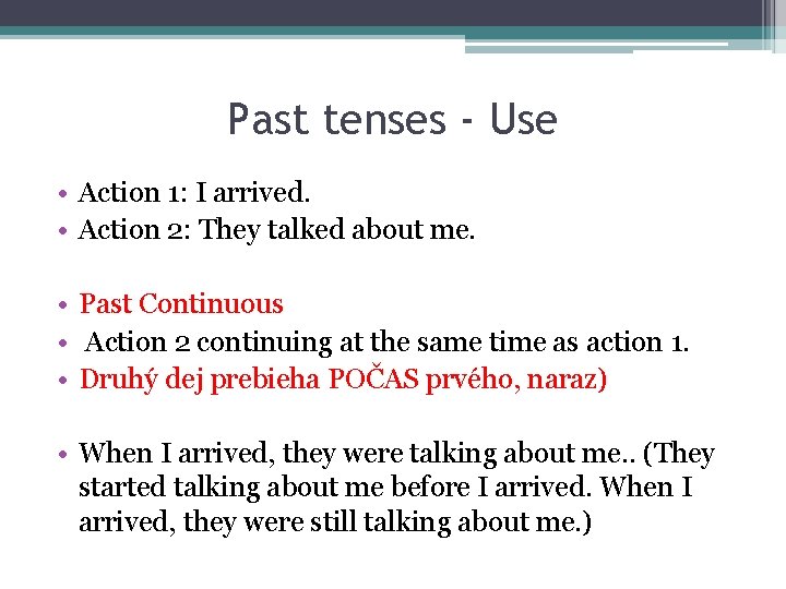 Past tenses - Use • Action 1: I arrived. • Action 2: They talked