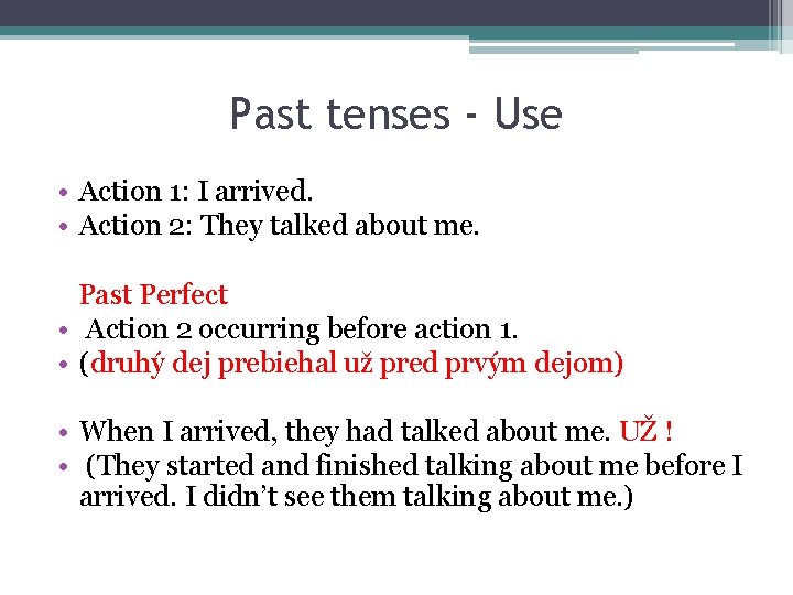 Past tenses - Use • Action 1: I arrived. • Action 2: They talked