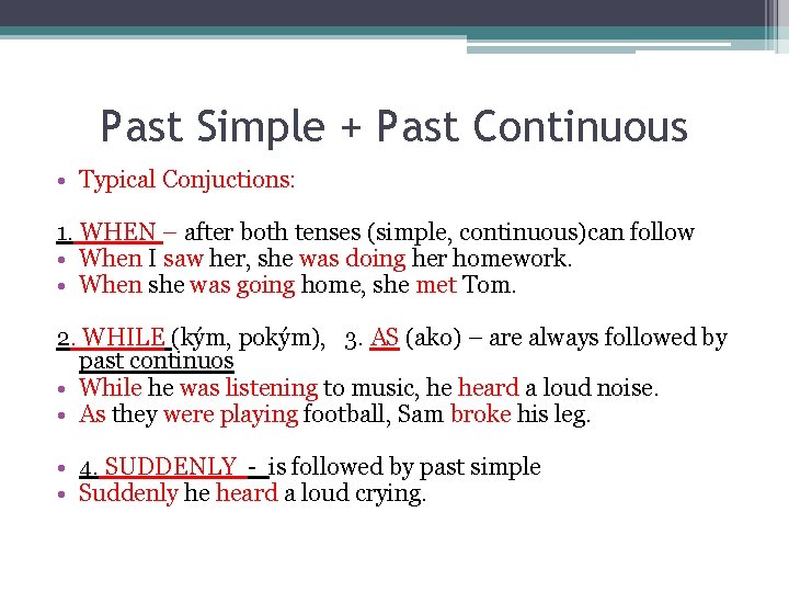 Past Simple + Past Continuous • Typical Conjuctions: 1. WHEN – after both tenses