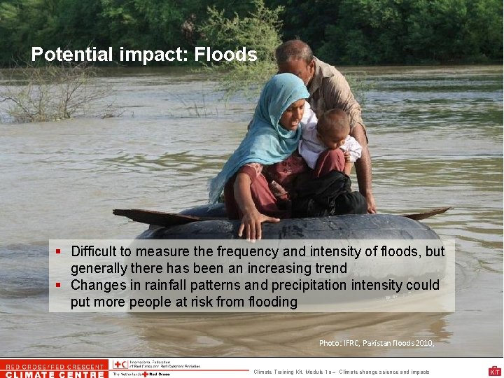 Potential impact: Floods Difficult to measure the frequency and intensity of floods, but generally