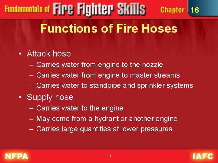 16 Functions of Fire Hoses • Attack hose – Carries water from engine to