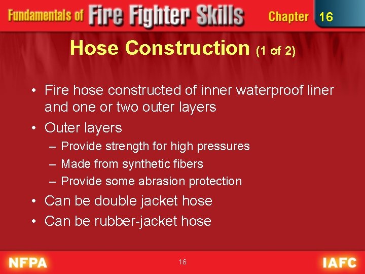 16 Hose Construction (1 of 2) • Fire hose constructed of inner waterproof liner