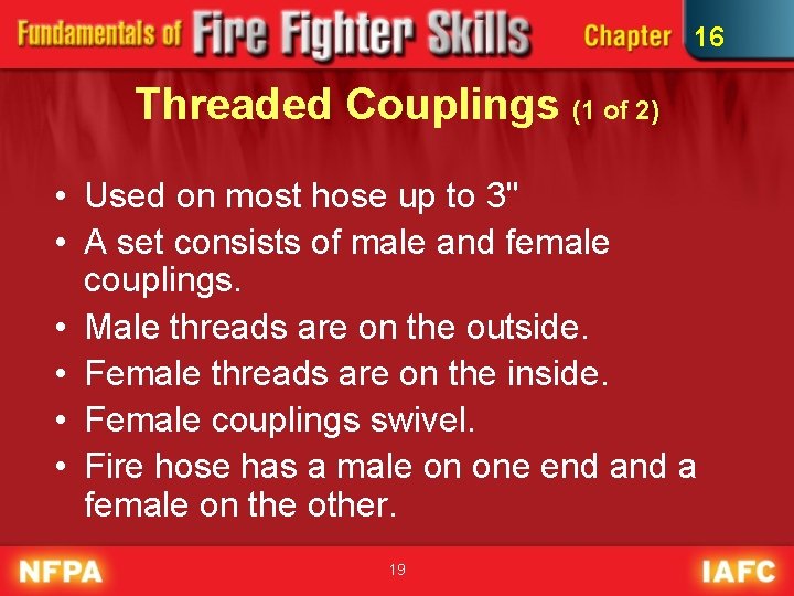 16 Threaded Couplings (1 of 2) • Used on most hose up to 3"