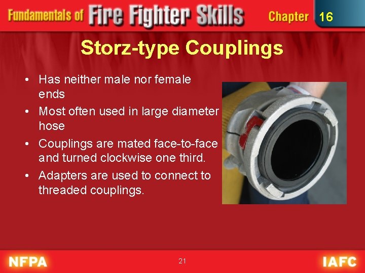 16 Storz-type Couplings • Has neither male nor female ends • Most often used