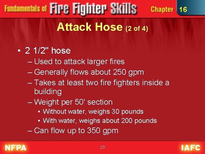 16 Attack Hose (2 of 4) • 2 1/2" hose – Used to attack