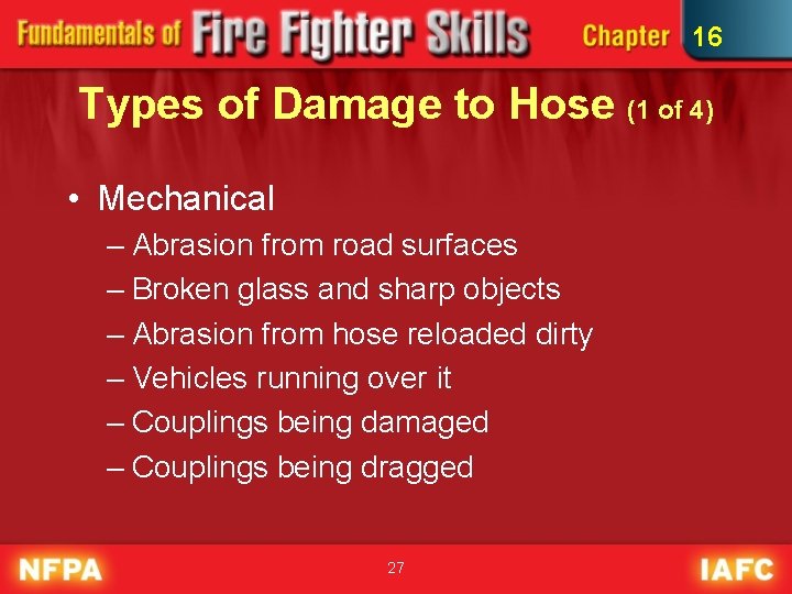 16 Types of Damage to Hose (1 of 4) • Mechanical – Abrasion from