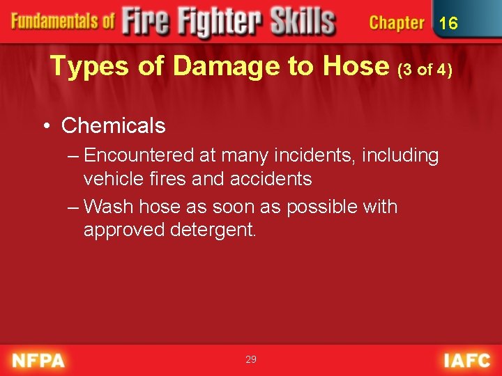 16 Types of Damage to Hose (3 of 4) • Chemicals – Encountered at