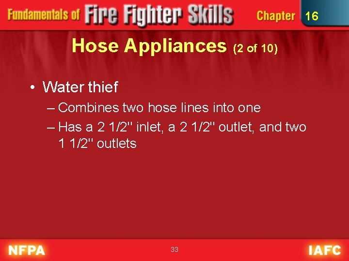16 Hose Appliances (2 of 10) • Water thief – Combines two hose lines
