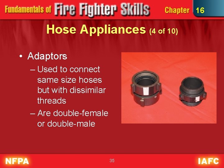 16 Hose Appliances (4 of 10) • Adaptors – Used to connect same size