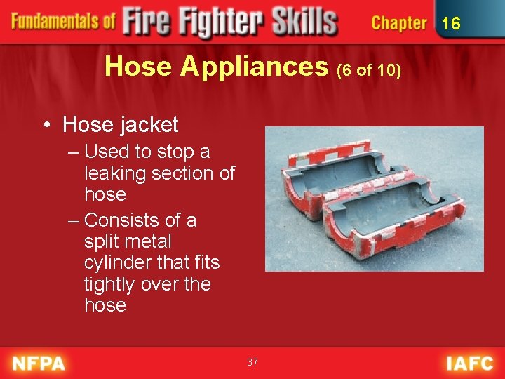 16 Hose Appliances (6 of 10) • Hose jacket – Used to stop a