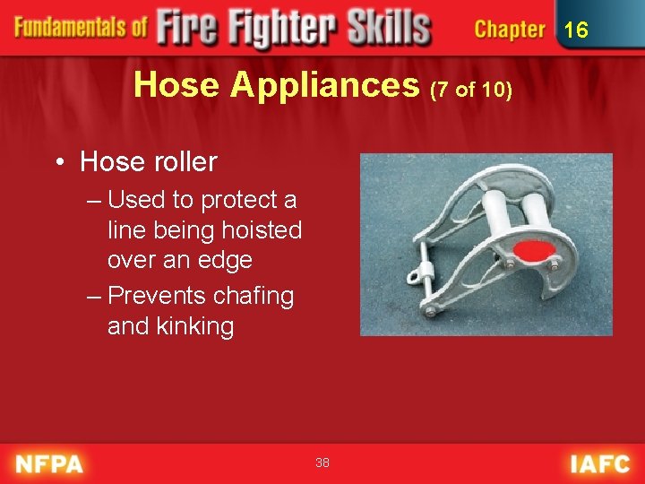 16 Hose Appliances (7 of 10) • Hose roller – Used to protect a