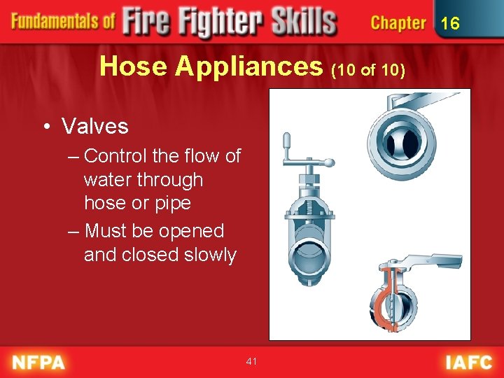 16 Hose Appliances (10 of 10) • Valves – Control the flow of water