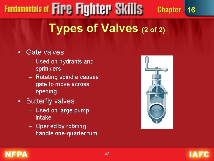 16 Types of Valves (2 of 2) • Gate valves – Used on hydrants