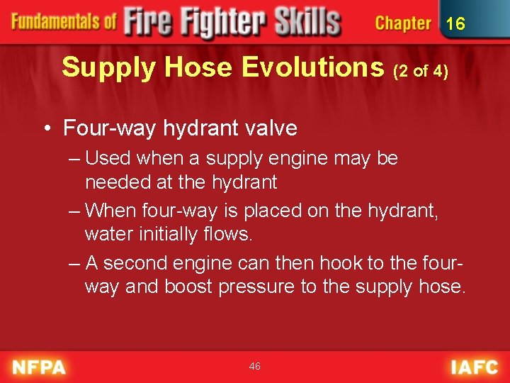 16 Supply Hose Evolutions (2 of 4) • Four-way hydrant valve – Used when