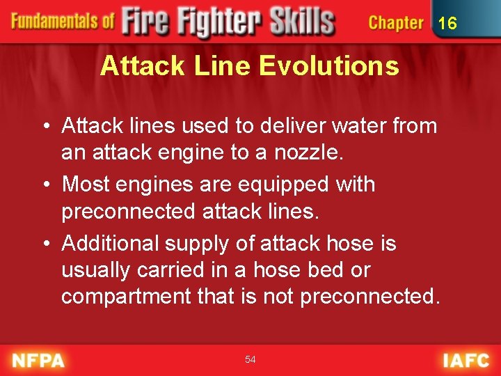 16 Attack Line Evolutions • Attack lines used to deliver water from an attack