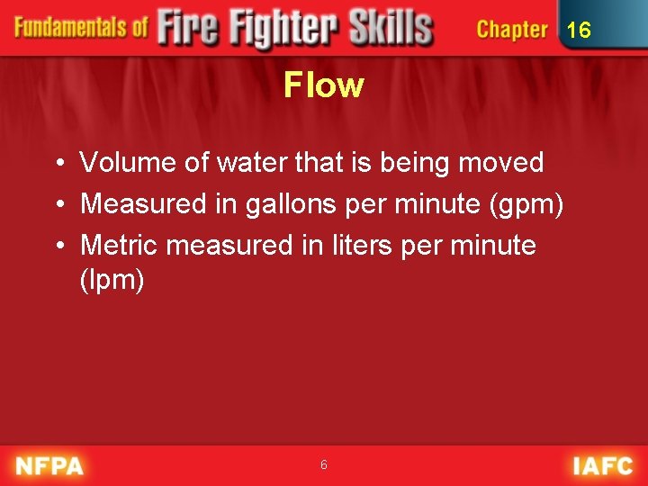 16 Flow • Volume of water that is being moved • Measured in gallons