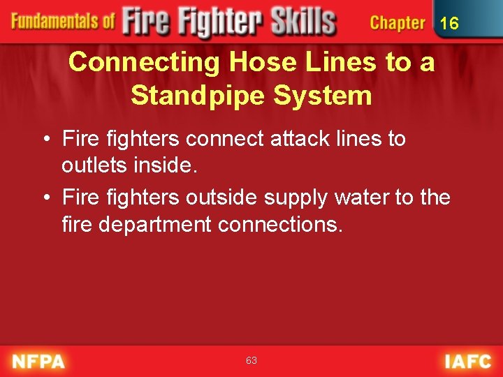 16 Connecting Hose Lines to a Standpipe System • Fire fighters connect attack lines