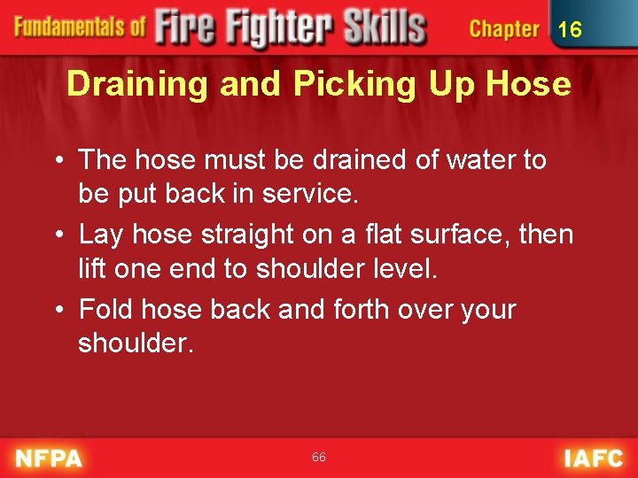 16 Draining and Picking Up Hose • The hose must be drained of water