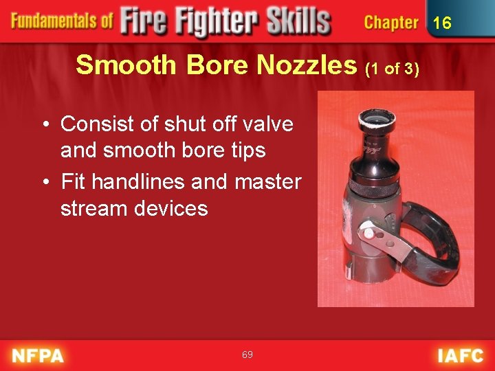 16 Smooth Bore Nozzles (1 of 3) • Consist of shut off valve and