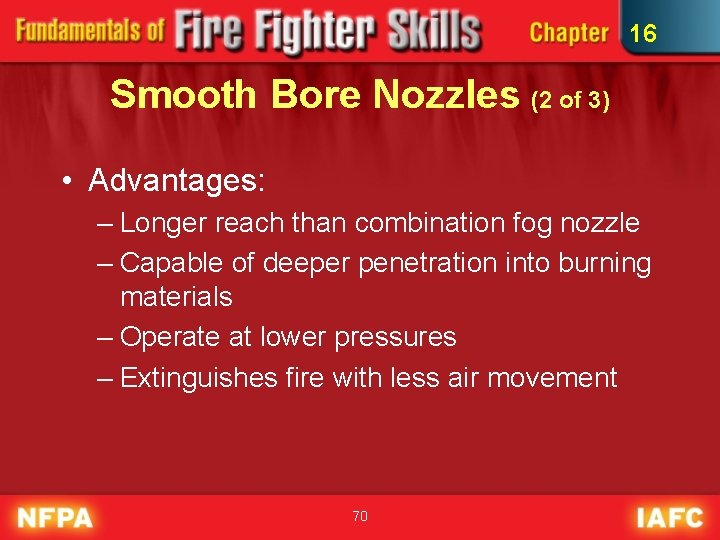 16 Smooth Bore Nozzles (2 of 3) • Advantages: – Longer reach than combination