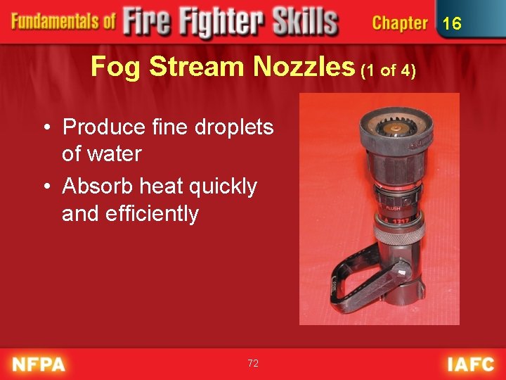 16 Fog Stream Nozzles (1 of 4) • Produce fine droplets of water •