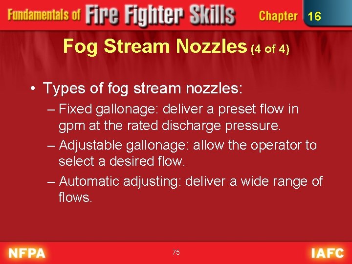 16 Fog Stream Nozzles (4 of 4) • Types of fog stream nozzles: –