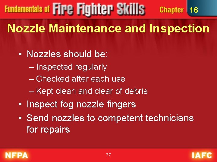 16 Nozzle Maintenance and Inspection • Nozzles should be: – Inspected regularly – Checked