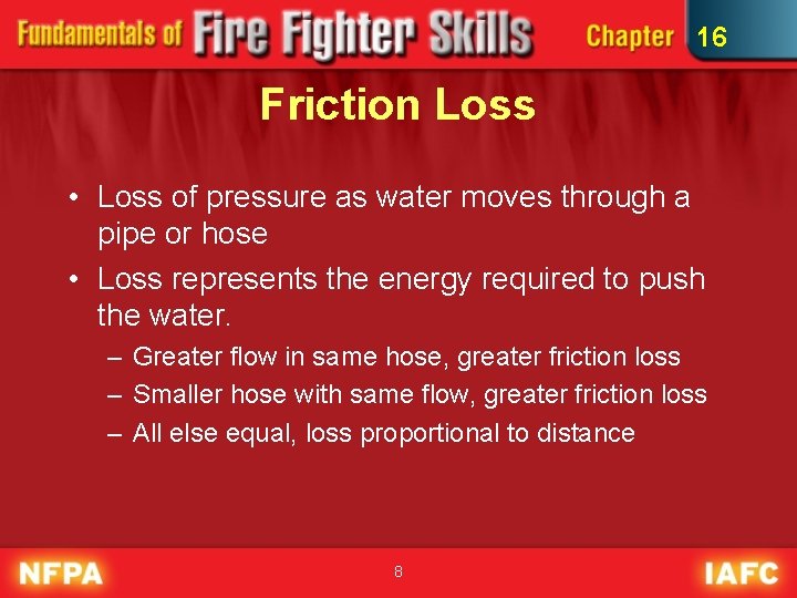 16 Friction Loss • Loss of pressure as water moves through a pipe or