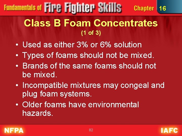 16 Class B Foam Concentrates (1 of 3) • Used as either 3% or