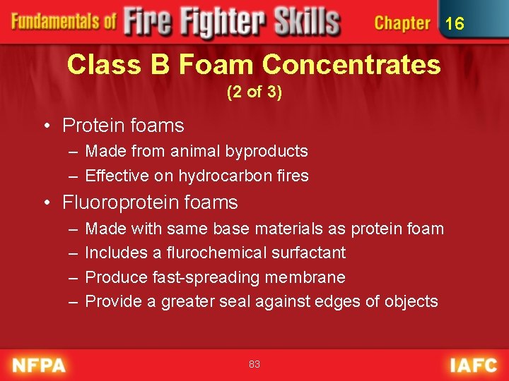 16 Class B Foam Concentrates (2 of 3) • Protein foams – Made from