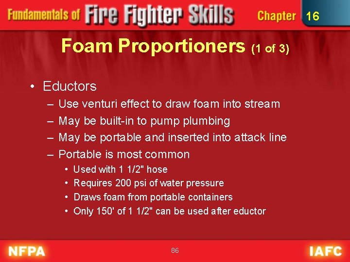 16 Foam Proportioners (1 of 3) • Eductors – – Use venturi effect to
