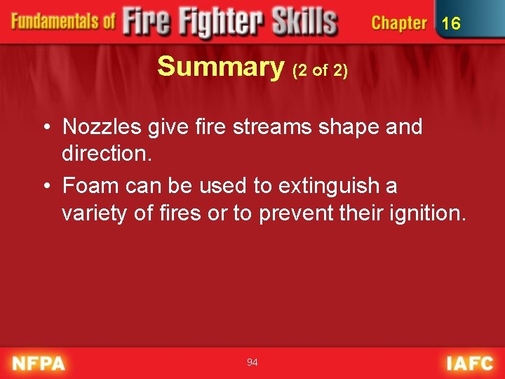 16 Summary (2 of 2) • Nozzles give fire streams shape and direction. •