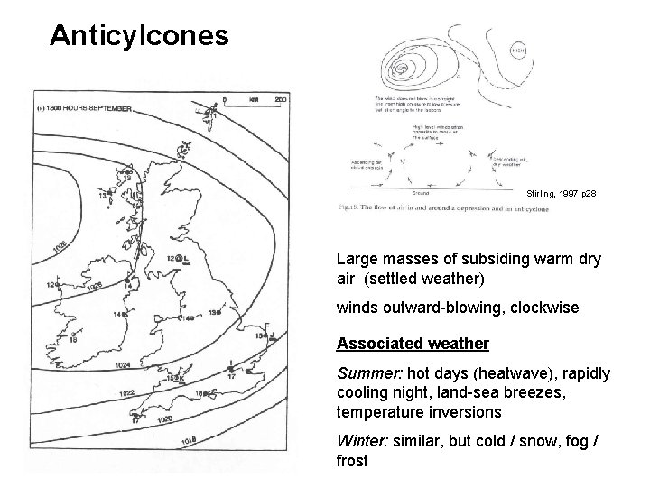 Anticylcones Stirling, 1997 p 28 Large masses of subsiding warm dry air (settled weather)